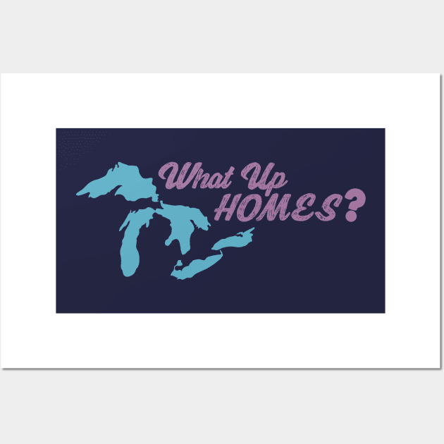 What Up, HOMES? Wall Art by sadsquatch